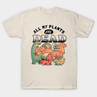 All My Plants Are Dead - Cute Dark Dinosaur Plants Death Gift T-Shirt